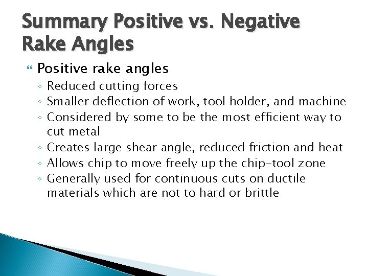 Summary Positive vs. Negative Rake Angles Positive rake angles ◦ Reduced cutting forces ◦