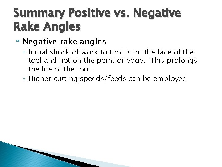 Summary Positive vs. Negative Rake Angles Negative rake angles ◦ Initial shock of work