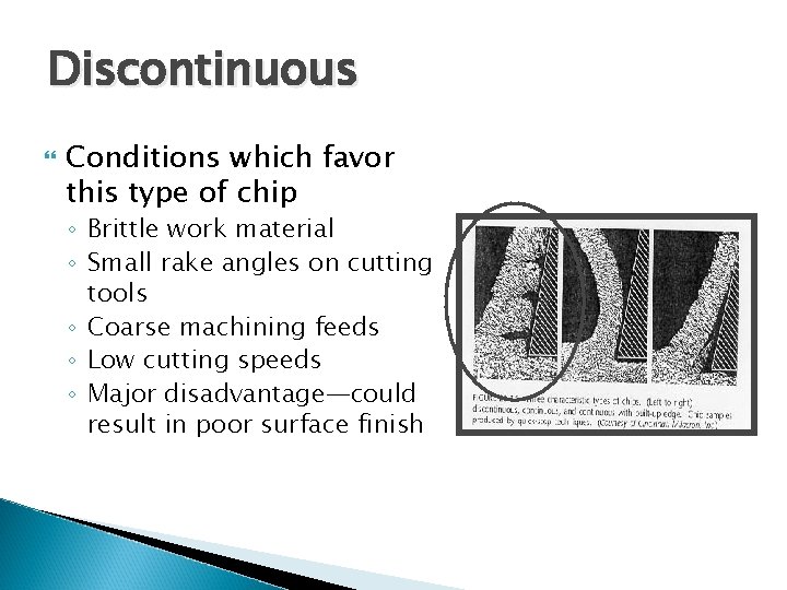 Discontinuous Conditions which favor this type of chip ◦ Brittle work material ◦ Small