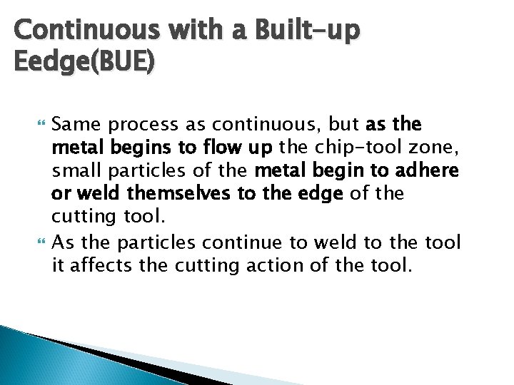 Continuous with a Built-up Eedge(BUE) Same process as continuous, but as the metal begins