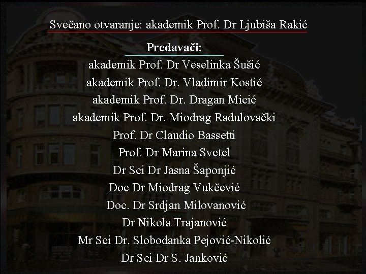 Svečano otvaranje: akademik Prof. Dr Ljubiša Rakić Predavači: akademik Prof. Dr Veselinka Šušić akademik