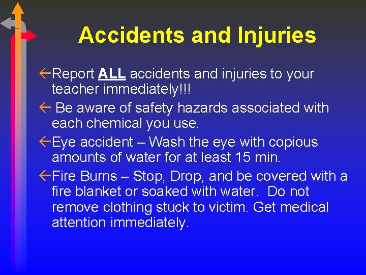 Accidents and Injuries ßReport ALL accidents and injuries to your teacher immediately!!! ß Be