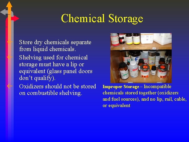 Chemical Storage ß Store dry chemicals separate from liquid chemicals. ß Shelving used for