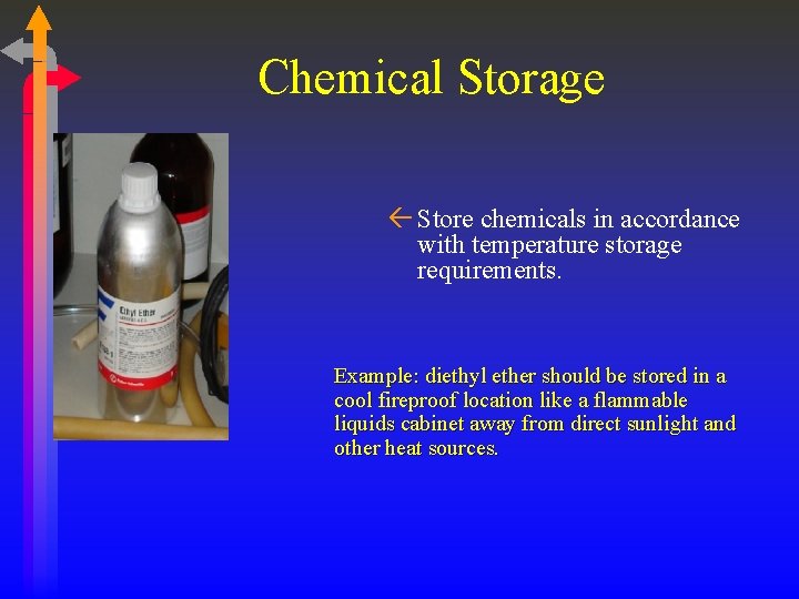 Chemical Storage ß Store chemicals in accordance with temperature storage requirements. Example: diethyl ether