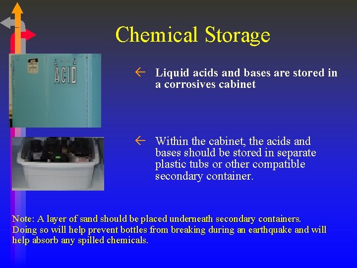 Chemical Storage ß Liquid acids and bases are stored in a corrosives cabinet ß