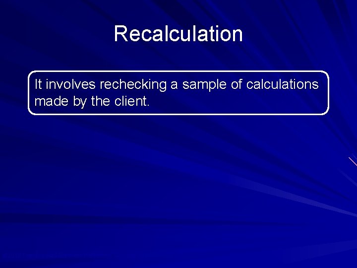 Recalculation It involves rechecking a sample of calculations made by the client. © 2010
