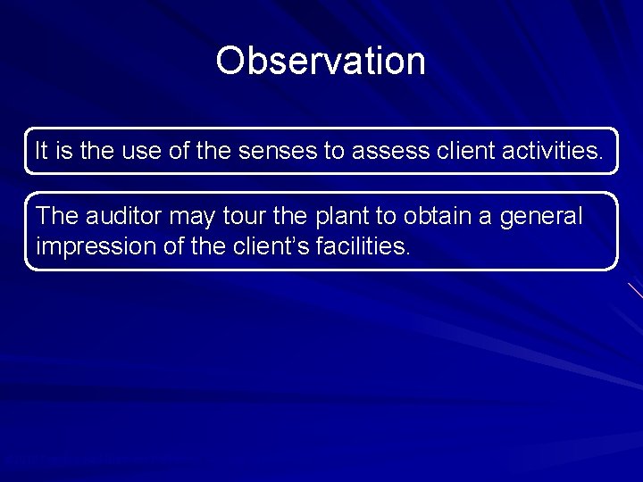 Observation It is the use of the senses to assess client activities. The auditor