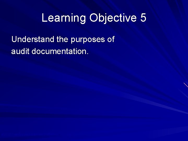 Learning Objective 5 Understand the purposes of audit documentation. © 2010 Prentice Hall Business