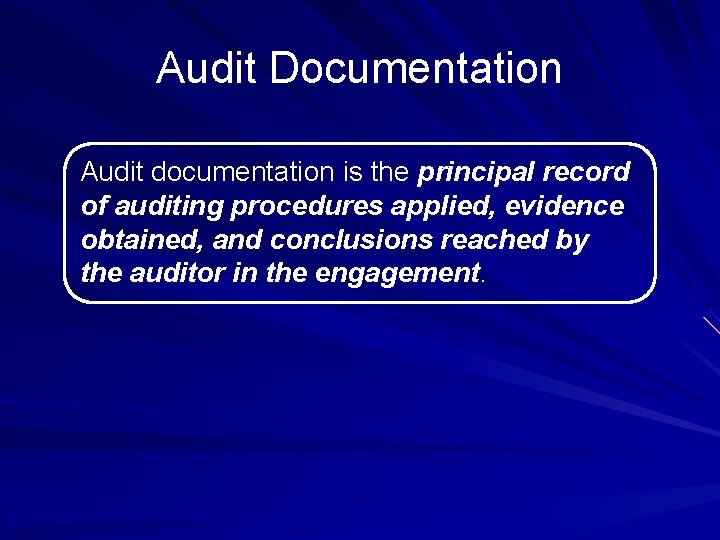 Audit Documentation Audit documentation is the principal record of auditing procedures applied, evidence obtained,