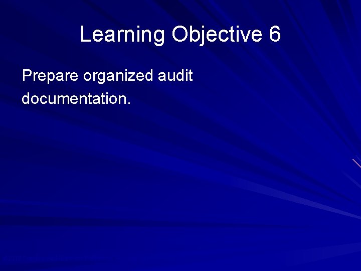Learning Objective 6 Prepare organized audit documentation. © 2010 Prentice Hall Business Publishing, Auditing