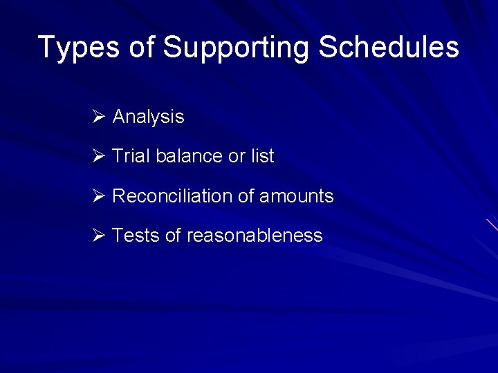 Types of Supporting Schedules Ø Analysis Ø Trial balance or list Ø Reconciliation of