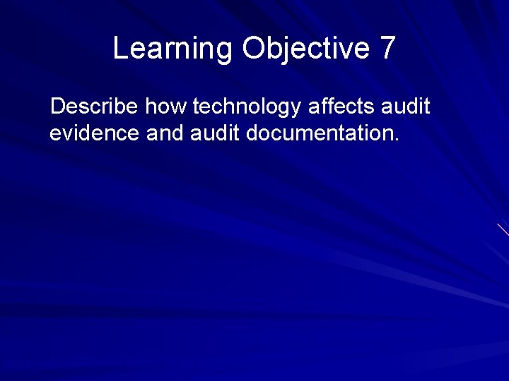 Learning Objective 7 Describe how technology affects audit evidence and audit documentation. © 2010