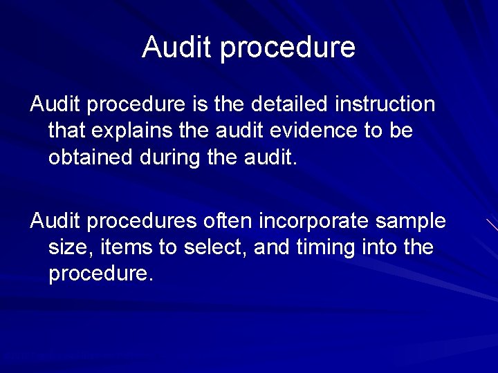 Audit procedure is the detailed instruction that explains the audit evidence to be obtained