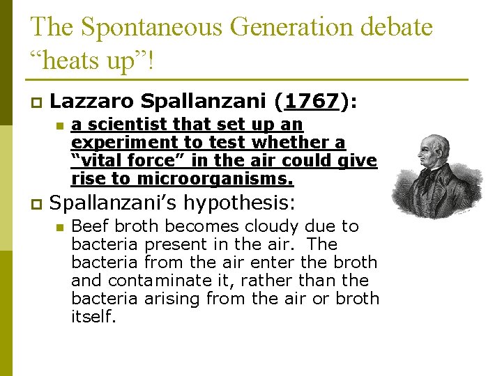 The Spontaneous Generation debate “heats up”! p Lazzaro Spallanzani (1767): n p a scientist