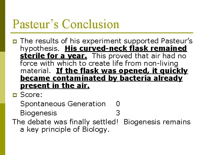 Pasteur’s Conclusion The results of his experiment supported Pasteur’s hypothesis. His curved-neck flask remained