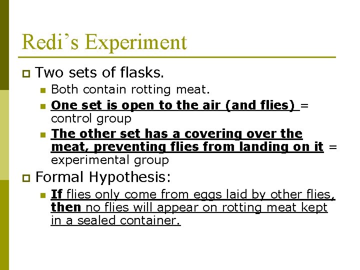 Redi’s Experiment p Two sets of flasks. n n n p Both contain rotting