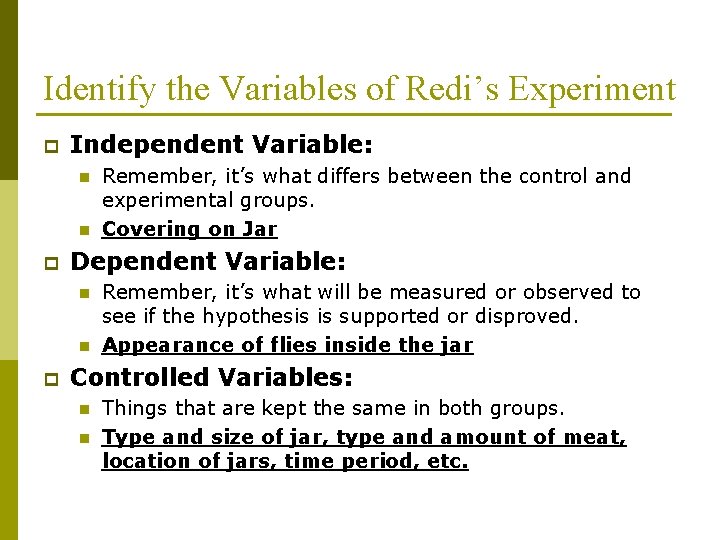 Identify the Variables of Redi’s Experiment p Independent Variable: n n p Dependent Variable: