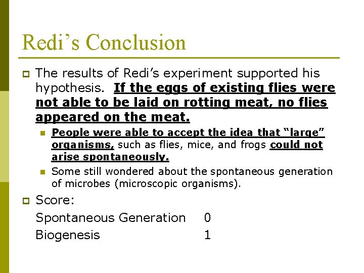 Redi’s Conclusion p The results of Redi’s experiment supported his hypothesis. If the eggs