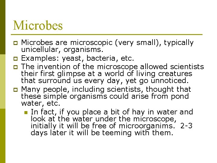 Microbes p p Microbes are microscopic (very small), typically unicellular, organisms. Examples: yeast, bacteria,