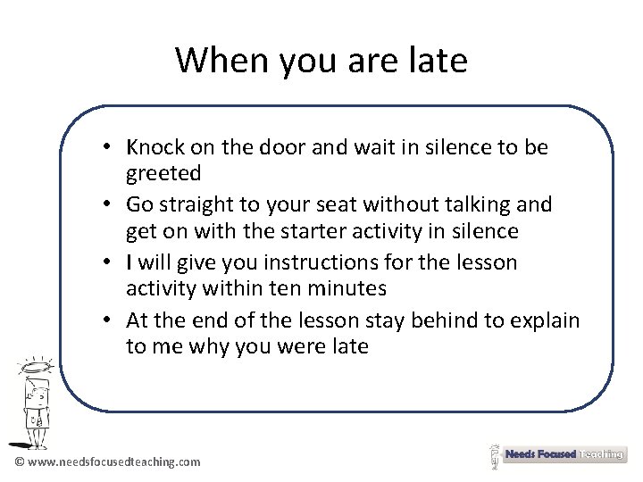 When you are late • Knock on the door and wait in silence to