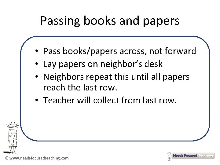 Passing books and papers • Pass books/papers across, not forward • Lay papers on