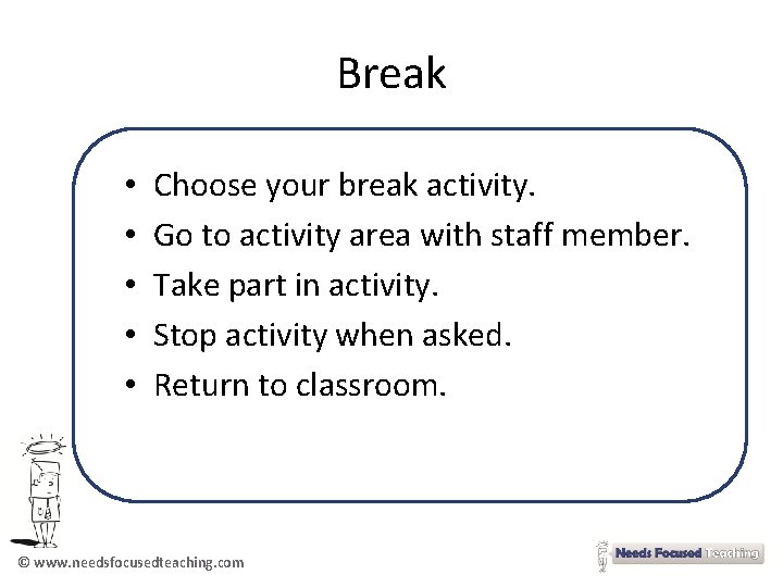 Break • • • Choose your break activity. Go to activity area with staff