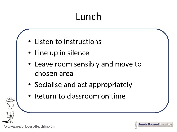 Lunch • Listen to instructions • Line up in silence • Leave room sensibly
