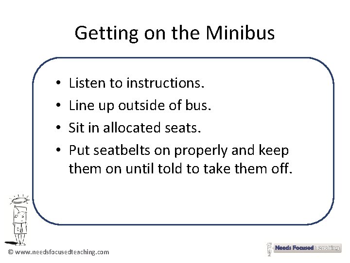 Getting on the Minibus • • Listen to instructions. Line up outside of bus.
