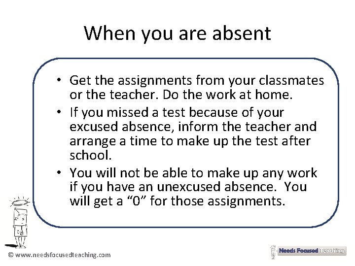 When you are absent • Get the assignments from your classmates or the teacher.