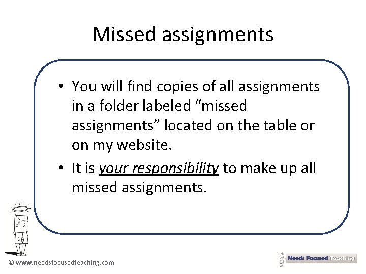 Missed assignments • You will find copies of all assignments in a folder labeled