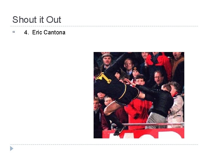 Shout it Out 4. Eric Cantona 