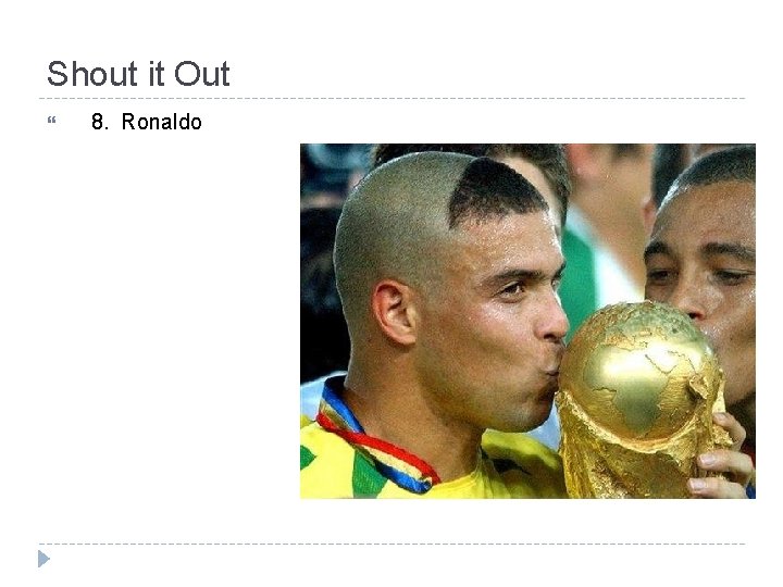 Shout it Out 8. Ronaldo 