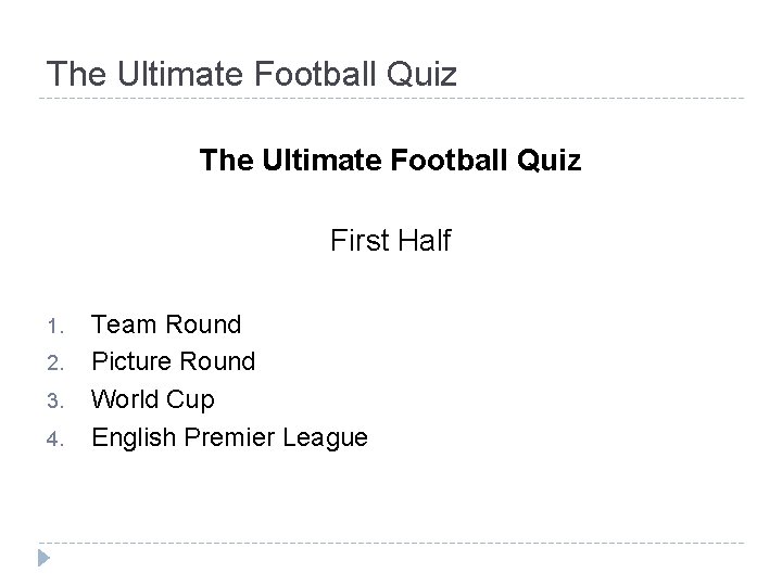 The Ultimate Football Quiz First Half 1. 2. 3. 4. Team Round Picture Round