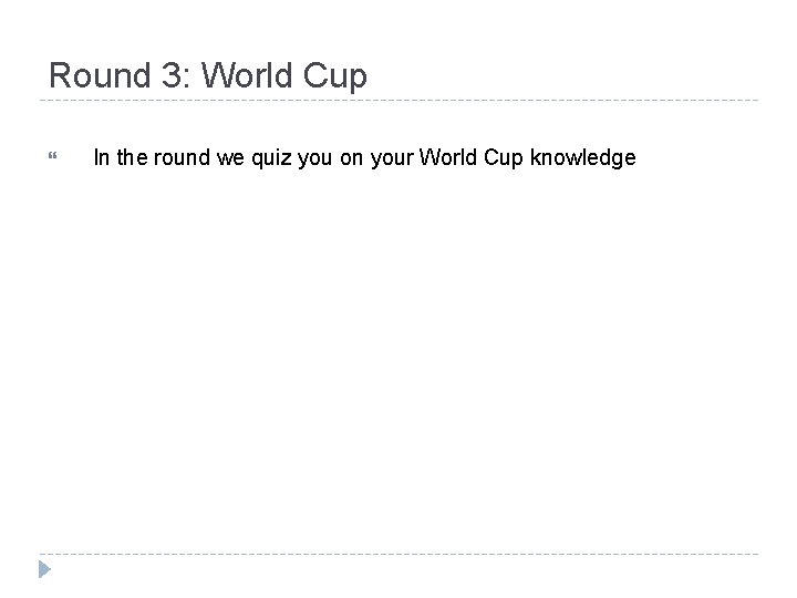 Round 3: World Cup In the round we quiz you on your World Cup