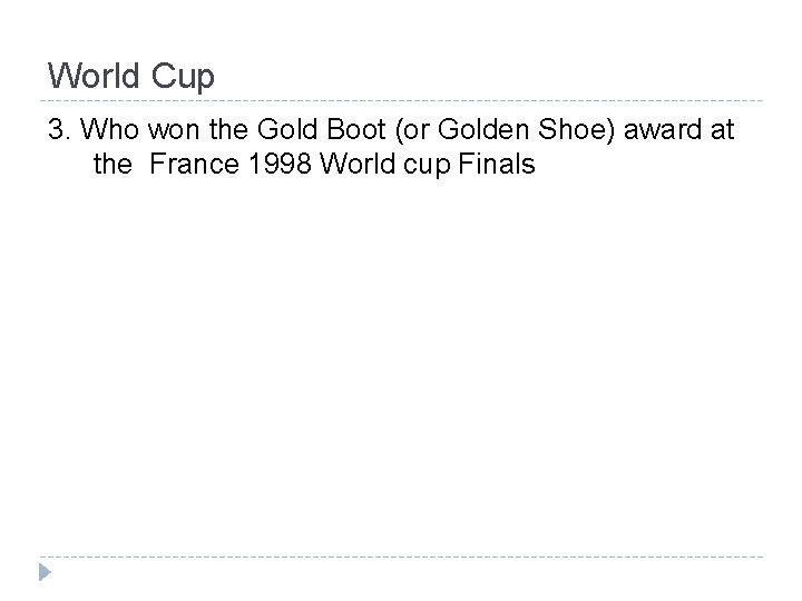 World Cup 3. Who won the Gold Boot (or Golden Shoe) award at the