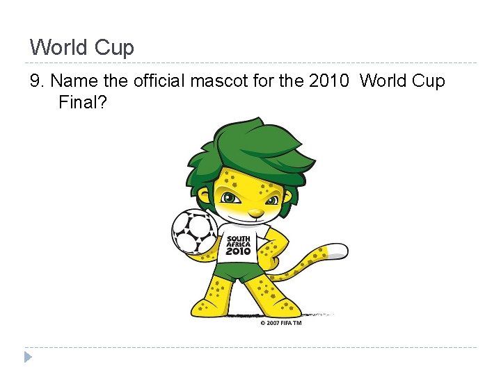 World Cup 9. Name the official mascot for the 2010 World Cup Final? 