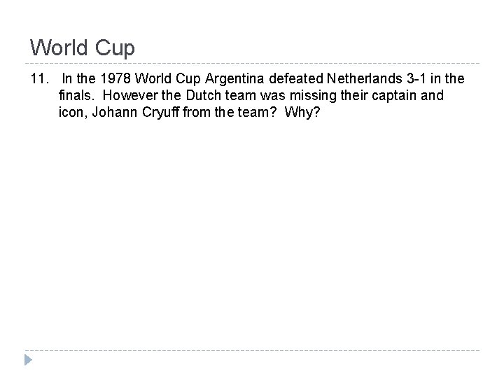 World Cup 11. In the 1978 World Cup Argentina defeated Netherlands 3 -1 in