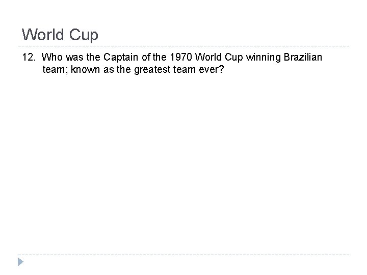 World Cup 12. Who was the Captain of the 1970 World Cup winning Brazilian