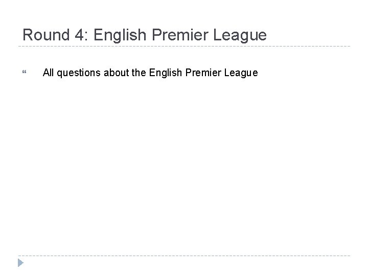 Round 4: English Premier League All questions about the English Premier League 