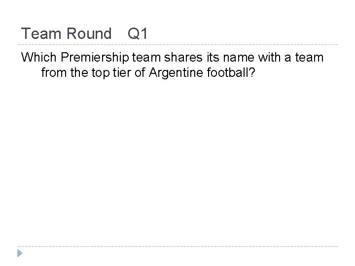 Team Round Q 1 Which Premiership team shares its name with a team from