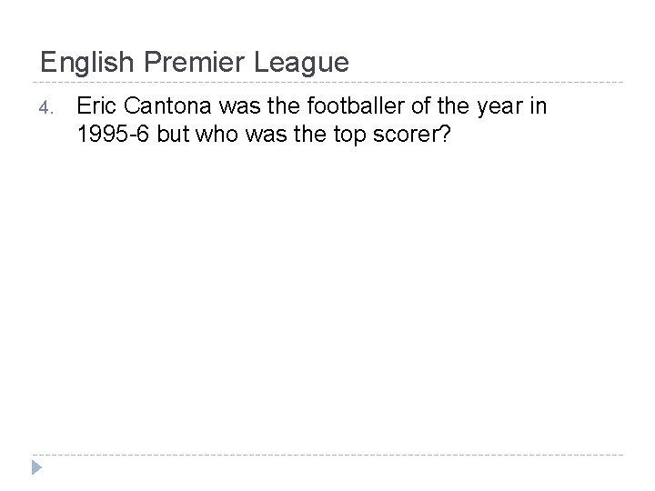 English Premier League 4. Eric Cantona was the footballer of the year in 1995