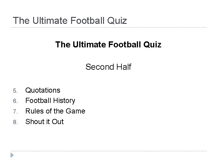 The Ultimate Football Quiz Second Half 5. 6. 7. 8. Quotations Football History Rules