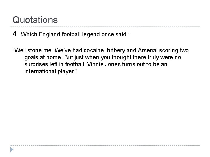 Quotations 4. Which England football legend once said : “Well stone me. We’ve had