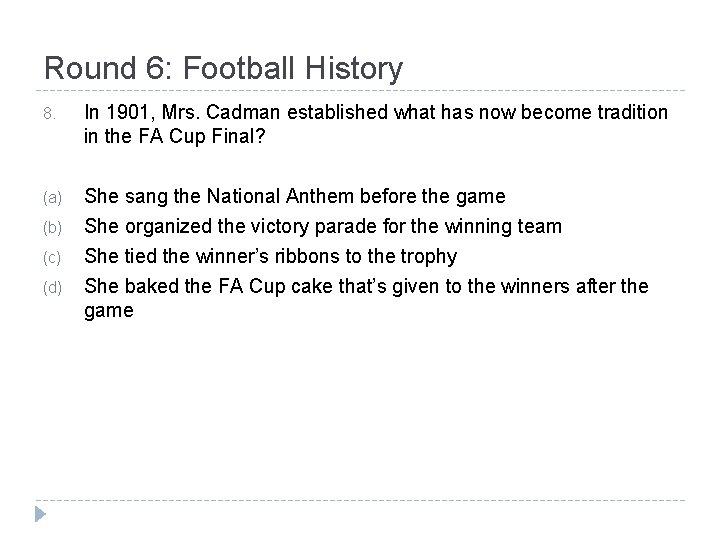 Round 6: Football History 8. In 1901, Mrs. Cadman established what has now become