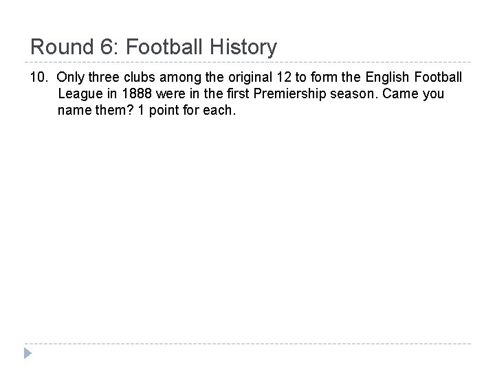 Round 6: Football History 10. Only three clubs among the original 12 to form