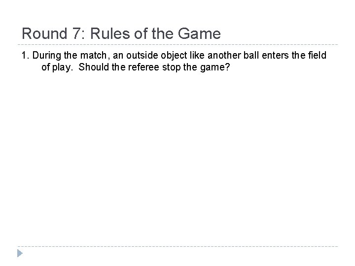 Round 7: Rules of the Game 1. During the match, an outside object like