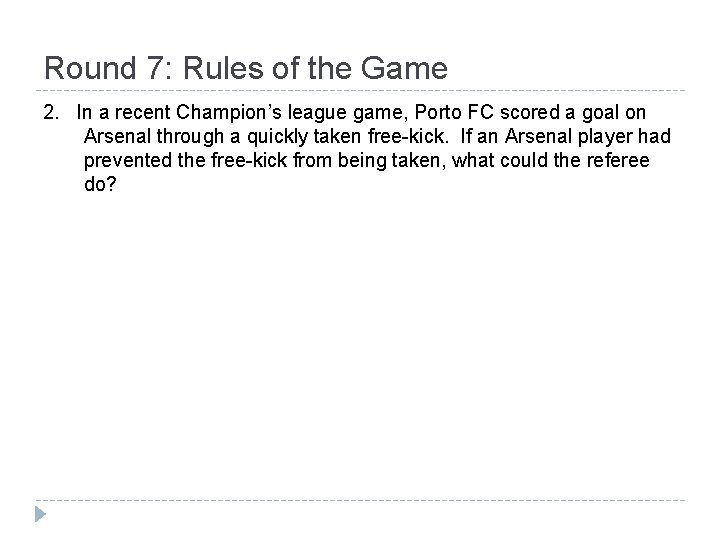 Round 7: Rules of the Game 2. In a recent Champion’s league game, Porto