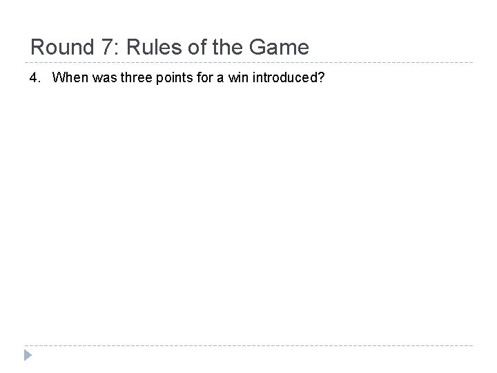 Round 7: Rules of the Game 4. When was three points for a win