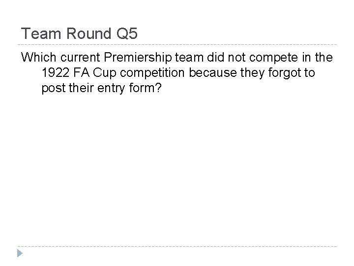 Team Round Q 5 Which current Premiership team did not compete in the 1922