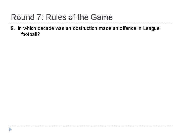 Round 7: Rules of the Game 9. In which decade was an obstruction made